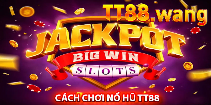 Trải Nghiệm Nổ Hũ TT88 – Cơ Hội Nhận Jackpot Khổng Lồ 7 Cách Chơi Nổ Hũ TT88