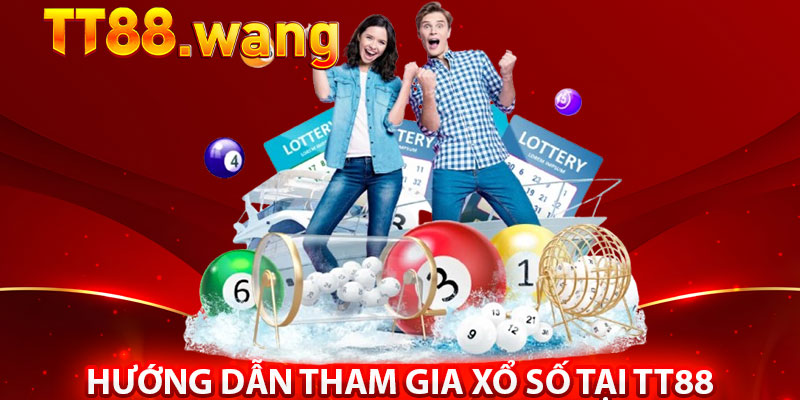 Xổ Số TT88 – Thử Vận May, Nhận Thưởng Cực Lớn 3 Hướng Dẫn Tham Gia Xổ Số Tại TT88