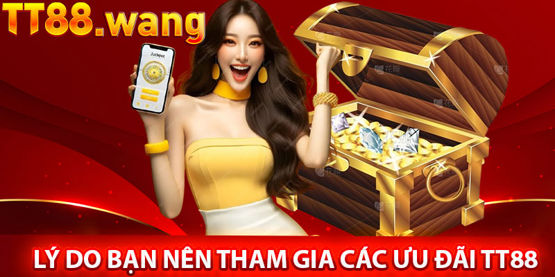 Ưu Đãi TT88 – Cơ Hội Nhận Quà Hấp Dẫn 2 Lý Do Bạn Nên Tham Gia Các Ưu Đãi TT88