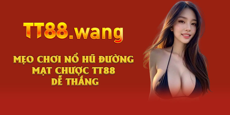 Game Nổ Hũ Đường Mạt Chược TT88 Hấp Dẫn Với RTP 96.5% 3 Mẹo chơi Nổ Hũ Đường Mạt Chược TT88 dễ thắng