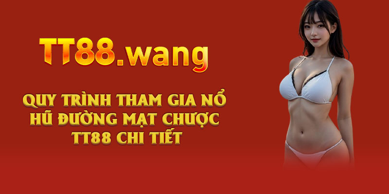 Game Nổ Hũ Đường Mạt Chược TT88 Hấp Dẫn Với RTP 96.5% 2 Quy trình tham gia Nổ Hũ Đường Mạt Chược TT88 chi tiết